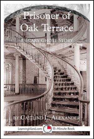 Cover of the book Prisoner of Oak Terrace: A Scary 15-Minute Ghost Story by Caitlind L. Alexander