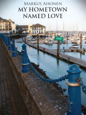 Cover of the book My Hometown Named Love by I. J. Parker