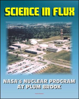 bigCover of the book Science in Flux: NASA's Nuclear Program at Plum Brook Station, 1955 - 2005 (NASA SP-2006-4317) - Nuclear Rockets, NERVA, Atomic Airplanes, Aircraft Nuclear Propulsion by 