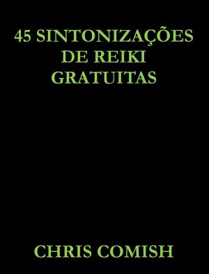 Cover of the book 45 Sintonizações de Reiki Gratuitas by Victoria Cayce
