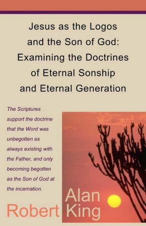 Book cover of Jesus as the Logos and the Son of God: Examining the Doctrines of Eternal Sonship and Eternal Generation