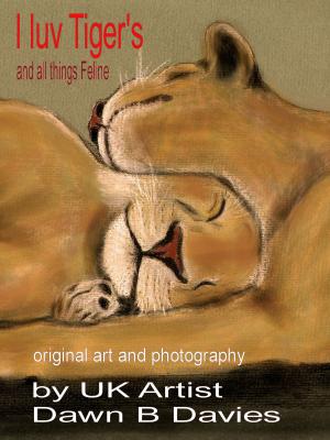 Cover of the book I Luv Tigers and All Things Feline by Robert C Gilbert