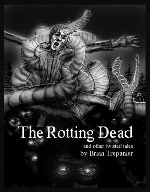 Cover of the book The Rotting Dead and other twisted tales by Trish Mercer