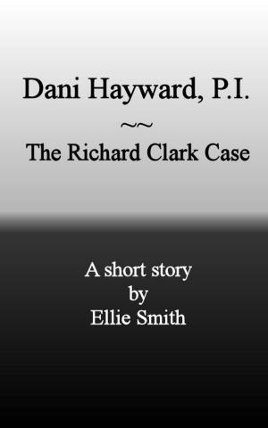 Cover of the book Dani Hayward, P.I.: The Richard Clark Case by Logan Conway