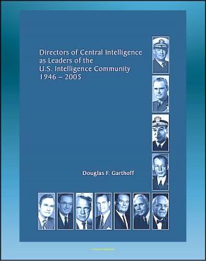 Cover of the book Directors of Central Intelligence (DCI) as Leaders of the U.S. Intelligence Community, 1946-2005, Central Intelligence Agency (CIA) Report - Dulles, Helms, Colby, Bush, Casey, Webster, Gates, Tenet by Progressive Management