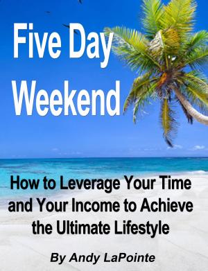 Book cover of Five Day Weekend: How to Leverage Your Time and Your Income to Achieve the Ultimate Lifestyle