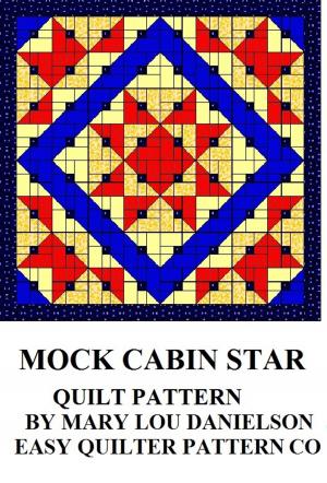 Cover of the book Quilt Pattern: Mock Cabin Star by Mary Lou Danielson