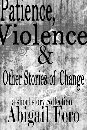 Book cover of Patience, Violence & Other Stories of Change