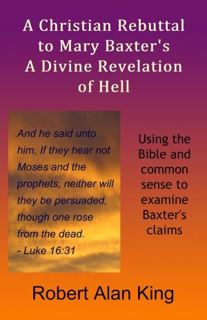 Cover of the book A Christian Rebuttal to Mary Baxter's A Divine Revelation of Hell by Pastor Jason Robinson, Ebony Robinson