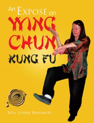 Cover of the book An Exposé on Wing Chun Kung Fu by Brigitta Barnes