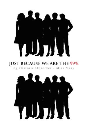 Cover of the book Just Because We Are the 99% by Jolynn Rose