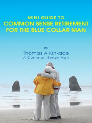 Cover of the book Mini Guide to Common Sense Retirement for the Blue Collar Man by Ebonie Arauz