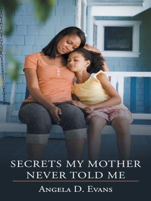 Cover of the book Secrets My Mother Never Told Me by Anne Blondeau