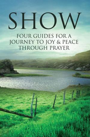 Cover of the book Show: Four Guides for a Journey to Joy & Peace Through Prayer by Dan E. Blackstone
