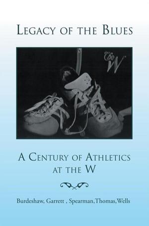 Cover of the book Legacy of the Blues: a Century of Athletics at the W by Rodger Ghost Sims