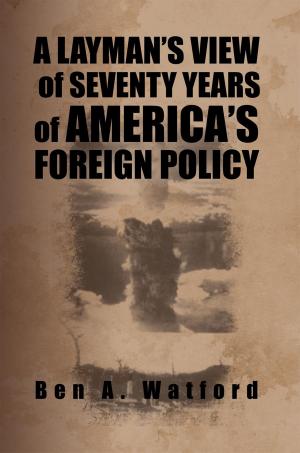 Cover of the book A Layman’S View of Seventy Years of America’S Foreign Policy by P.A. Lewis