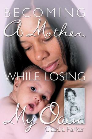 Cover of the book Becoming a Mother, While Losing My Own by Garret Thomas Godwin