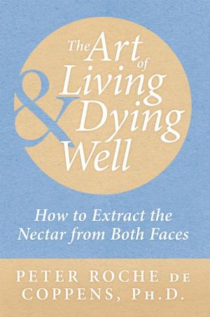 Cover of the book The Art of Living & Dying Well by Bill Lewers