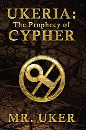 Cover of the book Ukeria: the Prophecy of Cypher by Melanie D. Budiarto