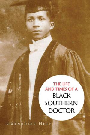 Cover of the book The Life and Times of a Black Southern Doctor by Carrel W. Uptergrove