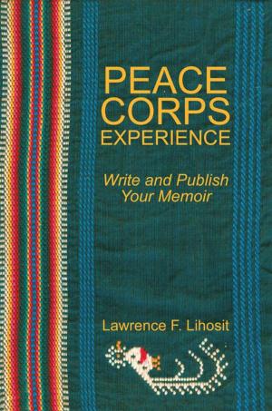 Cover of the book Peace Corps Experience: Write and Publish Your Memoir by Paul J. Pitlyk
