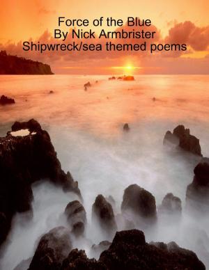 Cover of the book Force of the Blue Shipwreck/sea themed poems by Bill Stonehem