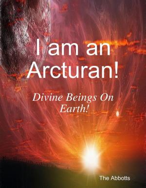 Cover of the book I Am an Arcturan! - Divine Beings On Earth! by Rock Page