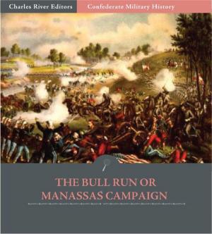 Cover of the book Confederate Military History: The Bull Run or Manassas Campaign (Illustrated Edition) by Lieutenant-General Sir John Monash