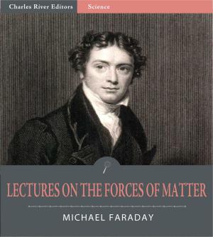 Cover of the book Lectures on the Forces of Matter by Charles River Editors, David Brewster, Walter Bryant