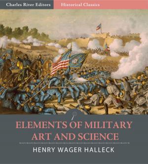 Cover of the book Elements of Military Art and Science (Illustrated Edition) by Charles River Editors