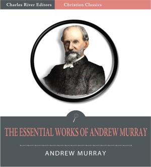 Book cover of The Essential Works of Andrew Murray: Absolute Surrender and 20 Other Devotionals (Illustrated Edition)