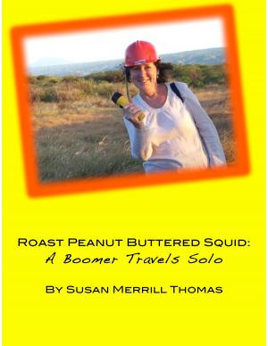 Cover of the book Peanut Buttered Roast Squid: A Boomer Travels Solo by Tim Boyle