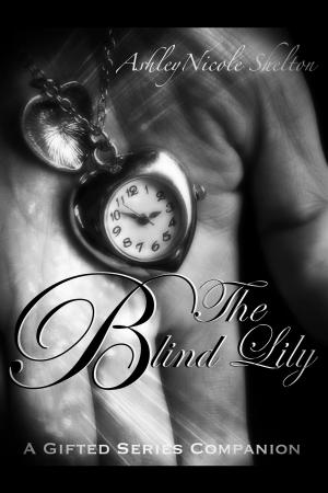 Cover of the book The Blind Lily: A Gifted Series Companion by Alex C. Hughes