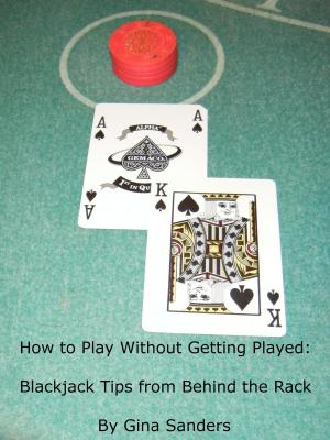Cover of the book How to Play Without Getting Played: Blackjack Tips from Behind the Rack by Pat Gaudette
