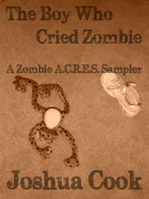 Cover of the book The Boy Who Cried Zombie: A Zombie A.C.R.E.S. Sampler by Alan Tucker