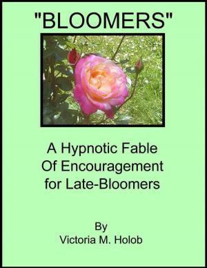 Cover of the book Bloomers, A Hypnotic Fable Of Encouragement For Late-Bloomers by robert Stevens-Bassett
