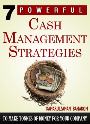 bigCover of the book 7 Powerful Cash Management Strategies To Make Tonees Of Money For Your Company by 