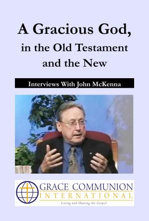bigCover of the book A Gracious God, in the Old Testament and the New: Interviews With John McKenna by 