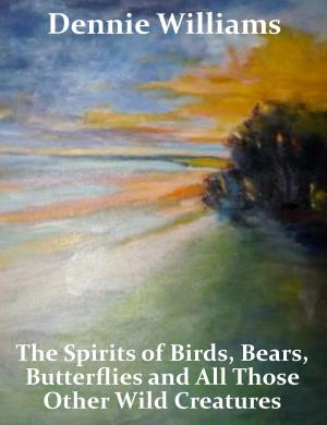 Book cover of The Spirits of Birds, Bears, Butterflies and All Those Other Wild Creatures