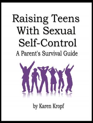 Cover of the book Raising Teens With Sexual Self-Control: A Parent's Survival Guide by Jessica Colins
