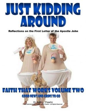 Cover of Faith That Works 2: Just Kidding Around: Reflections on the First Letter of the Apostle John