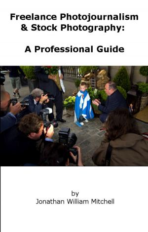 Cover of the book Freelance Photojournalism & Stock Photography: A Professional Guide by Chris Cook