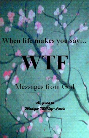 Cover of the book When Life Makes You Say WTF: Messages from God by Erika Newton