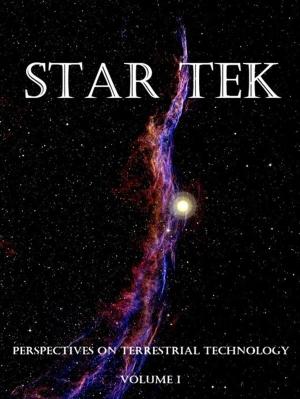 Cover of the book Star Tek: Perspectives on Terrestrial Technology - Volume One by Eoghan Odinsson