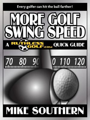 Book cover of More Golf Swing Speed: A RuthlessGolf.com Quick Guide
