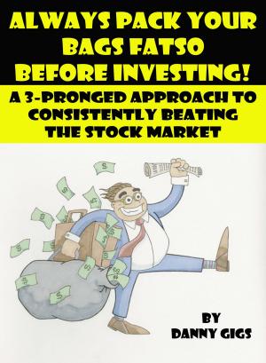Cover of the book Always Pack Your Bags Fatso Before Investing! by Mar Ketmaker