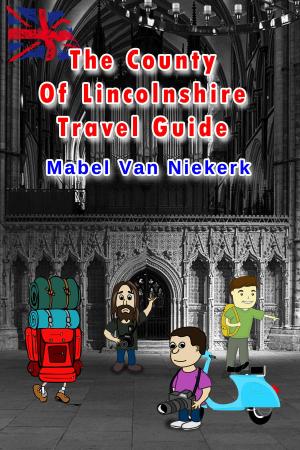 Book cover of The County Of Lincolnshire: Travel Guide