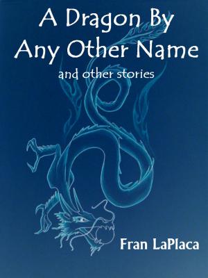Book cover of A Dragon By Any Other Name and Other Stories