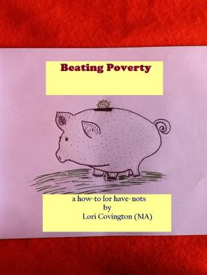Cover of the book Beating Poverty: A How-to for Have-nots by Vince Lynch