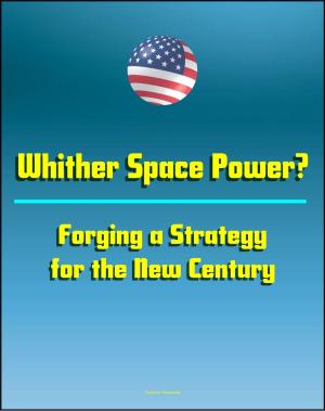 bigCover of the book Whither Space Power? Forging a Strategy for the New Century: Future Space Warfare Scenarios and Options for Space Security by 